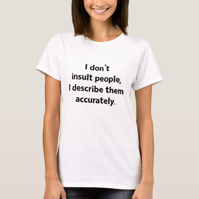 I Don't Insult People T-Shirt (Front)