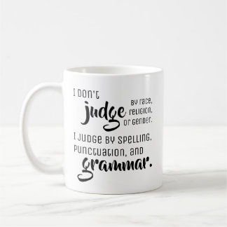 I don't judge by - Fun Grammar Tips Coffee Mug