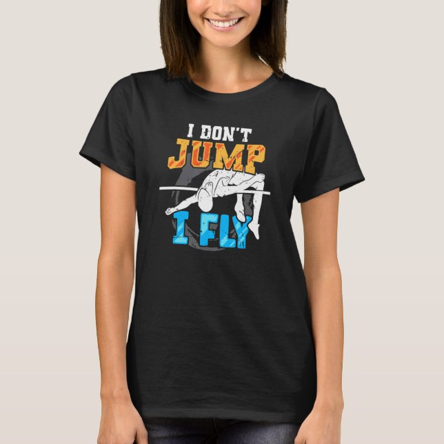 I Don't Jump I Fly High Jumping Track And Field Hi T-Shirt (Front)