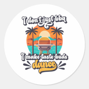 I Don't Just Bbq I Make Taste Buds Dance Funny Gri Classic Round Sticker