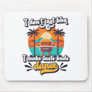 I Don't Just Bbq I Make Taste Buds Dance Funny Gri Mouse Mat