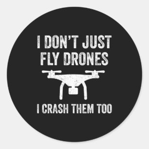 I Don't Just Fly Drones I Crahem Too  Classic Round Sticker