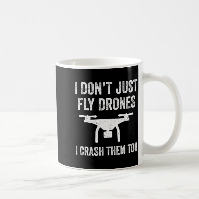I Don't Just Fly Drones I Crahem Too  Coffee Mug (Right)