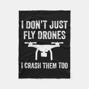 I Don't Just Fly Drones I Crahem Too  Fleece Blanket