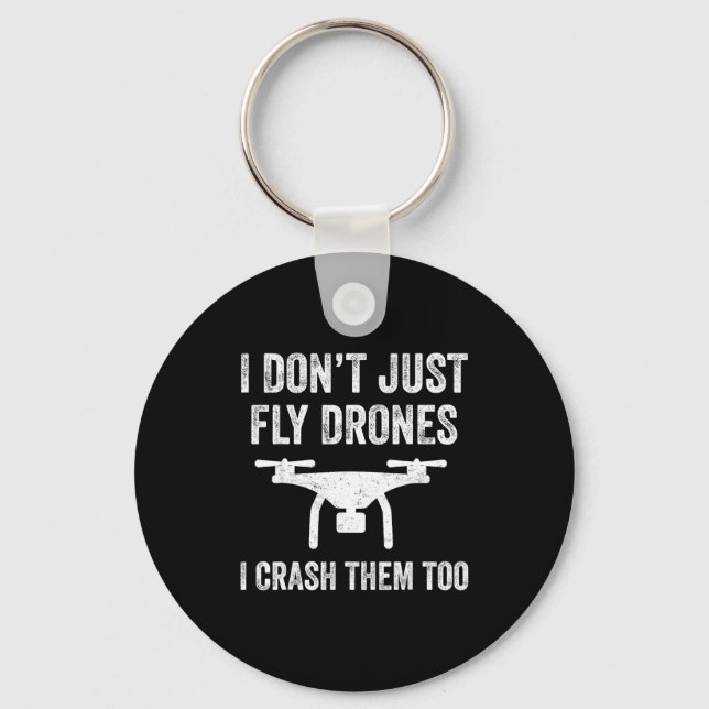 I Don't Just Fly Drones I Crahem Too  Key Ring (Front)