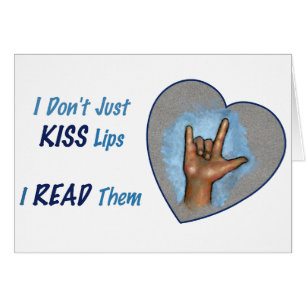 I Don't Just Kiss Lips, I READ Them: ASL