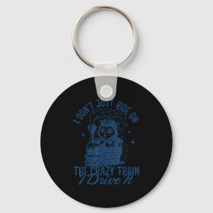 I don't just ride crazy train i drive it funny ani key ring