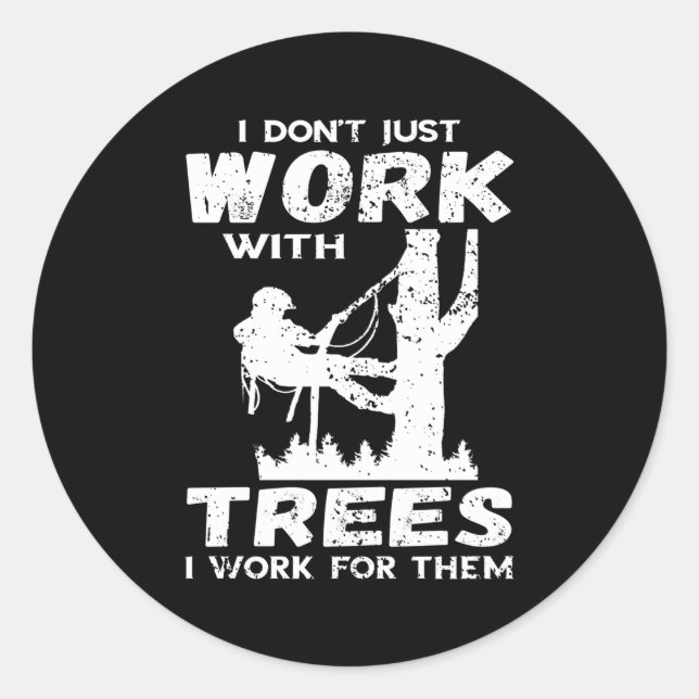 I Don'T Just Work Arborist Logger Tree Climber Woo Classic Round Sticker (Front)