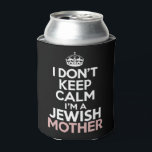 I Don't Keep Calm I'm A Jewish Mother Hanukkah  Can Cooler<br><div class="desc">I Don't Keep Calm I'm A Jewish Mother Hanukkah</div>