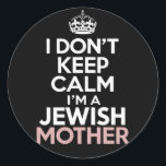 I Don't Keep Calm I'm A Jewish Mother Hanukkah  Classic Round Sticker<br><div class="desc">I Don't Keep Calm I'm A Jewish Mother Hanukkah</div>