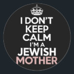 I Don't Keep Calm I'm A Jewish Mother Hanukkah  Classic Round Sticker<br><div class="desc">I Don't Keep Calm I'm A Jewish Mother Hanukkah</div>