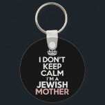 I Don't Keep Calm I'm A Jewish Mother Hanukkah  Key Ring<br><div class="desc">I Don't Keep Calm I'm A Jewish Mother Hanukkah</div>