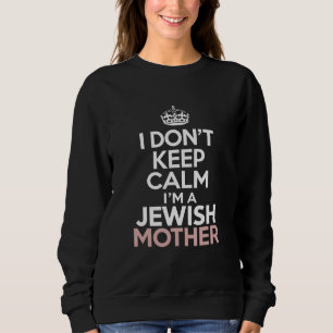 I Don't Keep Calm I'm A Jewish Mother Hanukkah Sweatshirt