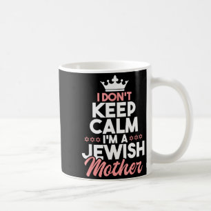 I Don't Keep Calm I'm A Jewish Mother - Jews Hebre Coffee Mug