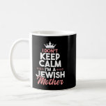 I Don't Keep Calm I'm A Jewish Mother  Jews Hebrew Coffee Mug<br><div class="desc">I Don't Keep Calm I'm A Jewish Mother  Jews Hebrew Hanukkah</div>