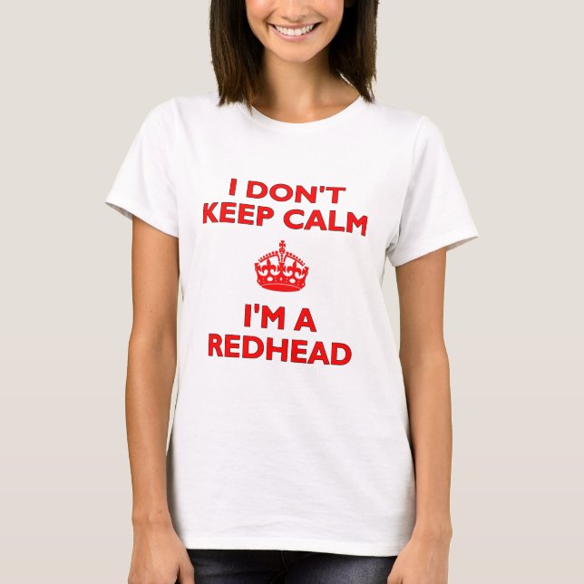 I Don't Keep Calm I'm a Redhead T-Shirt (Front)