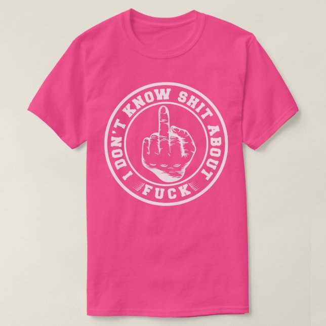 I Dont Know About Badge T-Shirt (Design Front)