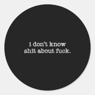 I Don't Know About For Funny Saying  Classic Round Sticker