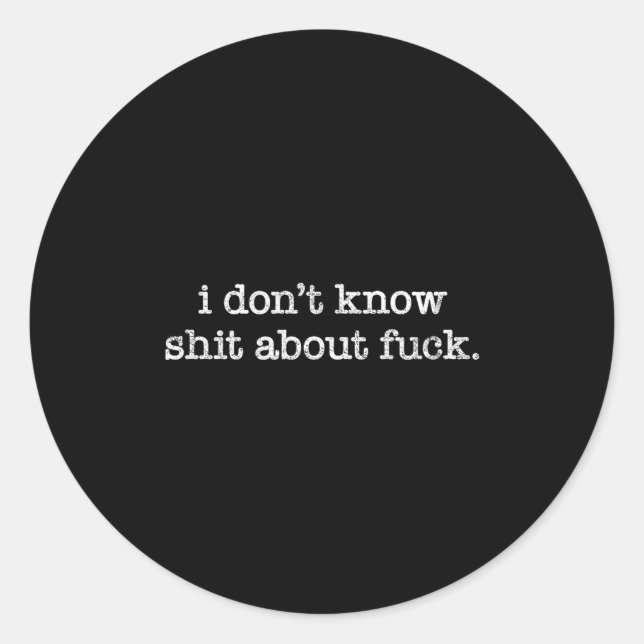 I Don't Know About For Funny Saying  Classic Round Sticker (Front)