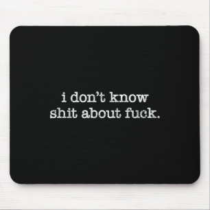 I Don't Know About For Funny Saying Mouse Mat