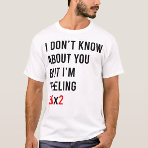 I Don't Know About You But I'm Feeling 20x2 40th T-Shirt