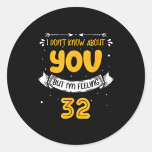 I Don't Know About You But I'm Feeling 32 - 32nd B Classic Round Sticker