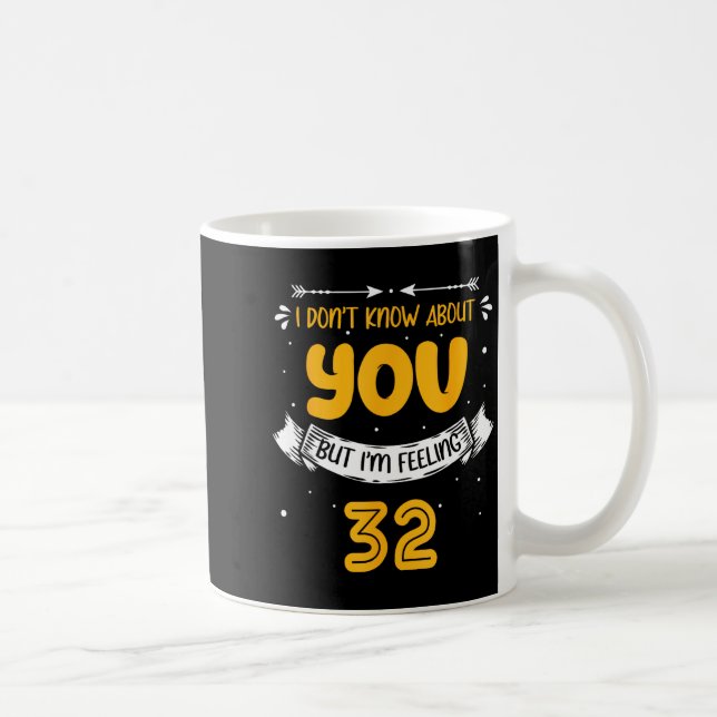 I Don't Know About You But I'm Feeling 32 - 32nd B Coffee Mug (Right)