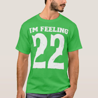 I dont know about you but Im feeling Twenty 22   T-Shirt