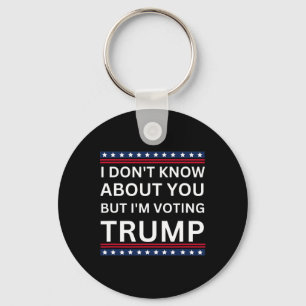 I Don't Know About You But Im Voting Trump 2024 El Key Ring