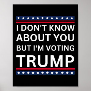 I Don't Know About You But I'm Voting Trump Electi Poster