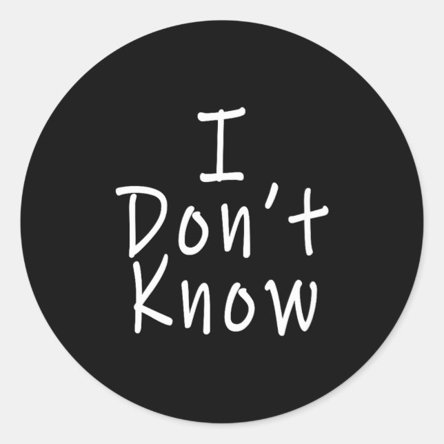 I Don't Know  Classic Round Sticker (Front)