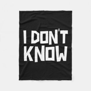 I Don't Know Funny Sarcastic Saying Long Sleeve Fleece Blanket