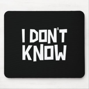 I Don't Know Funny Sarcastic Saying Long Sleeve Mouse Mat