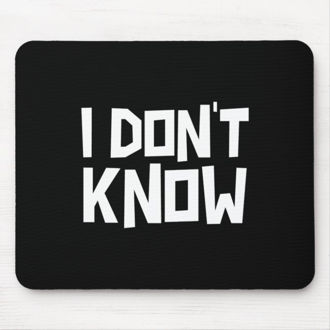 I Don't Know Funny Sarcastic Saying Long Sleeve  Mouse Mat (Front)