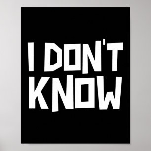 I Don't Know Funny Sarcastic Saying Long Sleeve  Poster