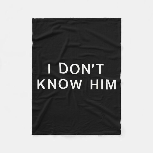 I Dont Know Him _ Funny Couples Matching Couple So Fleece Blanket (Front)