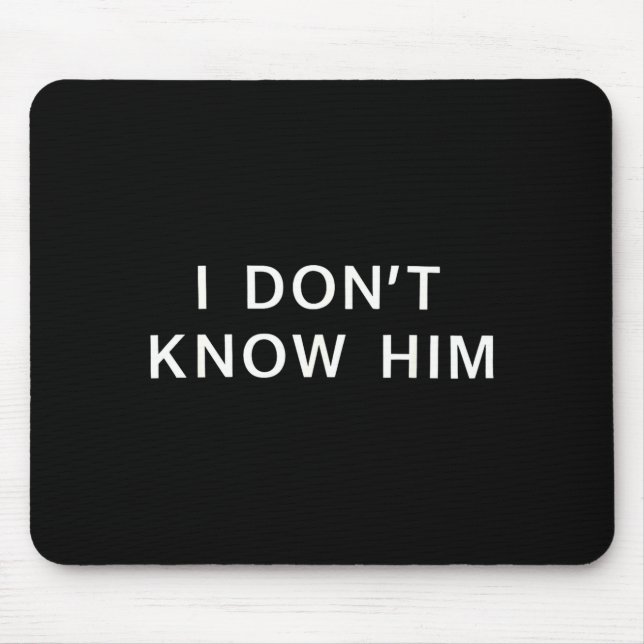 I Dont Know Him _ Funny Couples Matching Couple So Mouse Mat (Front)