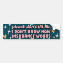 I Don't Know How Insurance Works Bumper Sticker