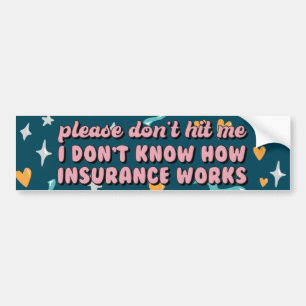 I Don't Know How Insurance Works Bumper Sticker