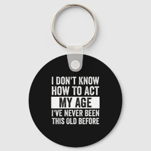 I Don't Know How To Act - I've Never Been This Old Key Ring