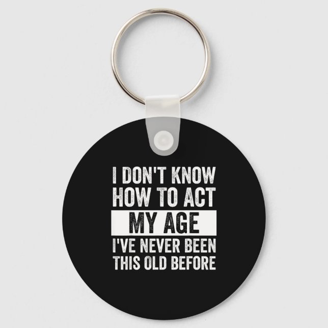 I Don't Know How To Act - I've Never Been This Old Key Ring (Front)