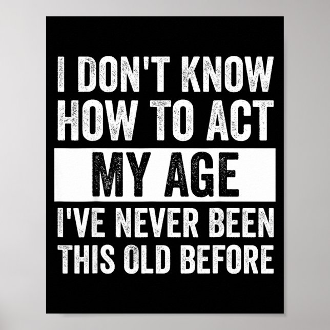 I Don't Know How To Act - I've Never Been This Old Poster (Front)