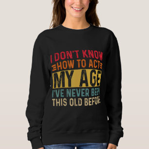 I Don't Know How To Act My Age 7 Sweatshirt