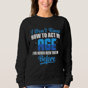 I Don't Know How To Act My Age 8 Sweatshirt