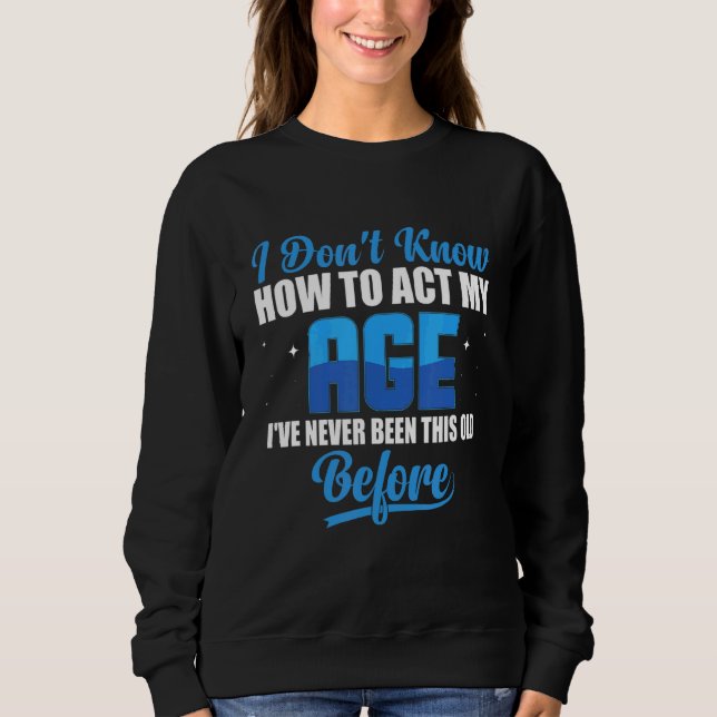 I Don't Know How To Act My Age 8 Sweatshirt (Front)