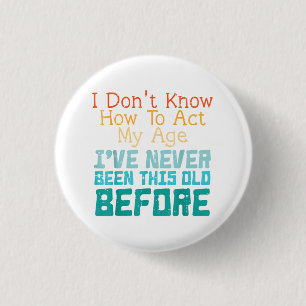 I Don't Know How To Act My Age Funny Old Birthday 3 Cm Round Badge
