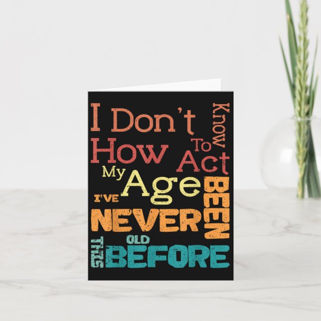 I Don't Know How To Act My Age Funny Old Birthday  Card (Front)
