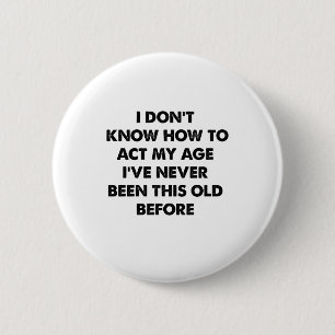 I Don't Know How To Act My Age Funny Retirement  6 Cm Round Badge