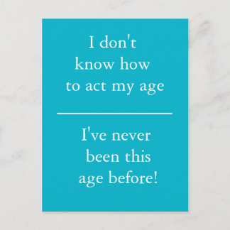 I Don't Know How To Act My Age - Postcard