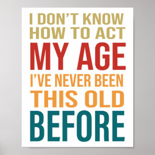I Don't Know How To Act My Age Poster